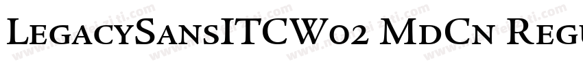 LegacySansITCW02 MdCn Regular字体转换